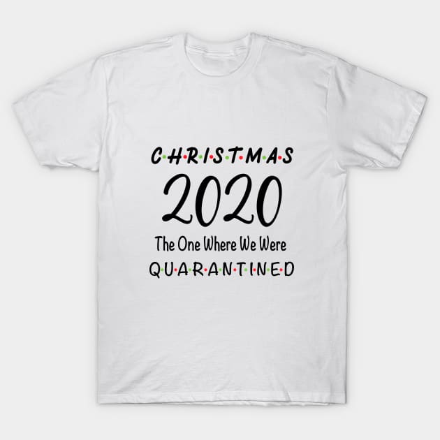 Christmas 2020 The One Where We Were Quarantined T-Shirt by designs4up